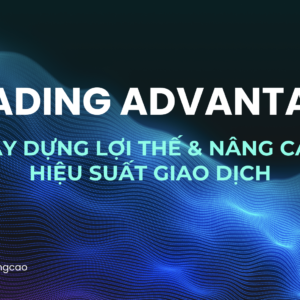 LV2 - Trading Advantage: Tối Ưu Hoá Hiệu Suất